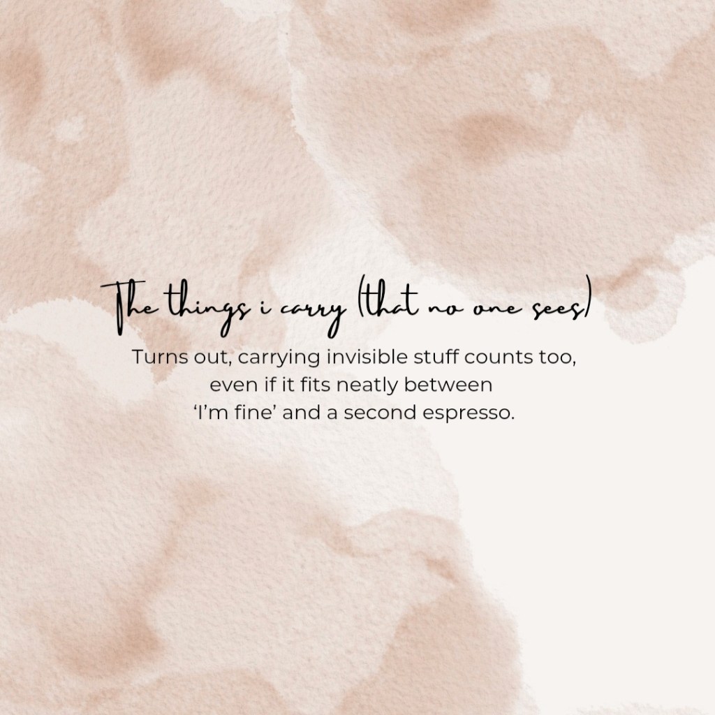 The things I carry (that no one&nbsp;sees)